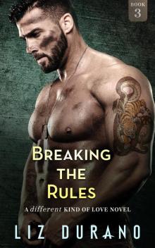 Breaking the Rules_A Different Kind of Love Novel Book 3 Read online