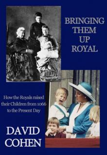 Bringing Them Up Royal: How the Royals Raised their Children from 1066 to the Present Day Read online