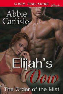 Carlisle, Abbie - Elijah's Vow [The Order of the Mist] (Siren Publishing Classic) Read online
