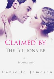 Claimed by the Billionaire: Seduction #1 Read online