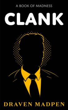 CLANK: A Book of Madness (Psychological Satire Novel) Unsettled Office Worker Loses the Last Screw