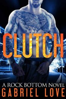 Clutch_A Rock Bottom Novel Read online