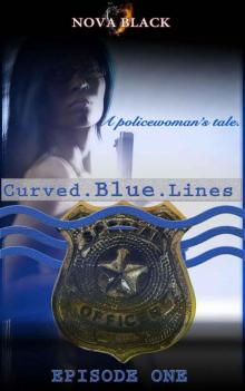 Curved Blue Lines - Episode 1: A Policewoman’s Tale Read online