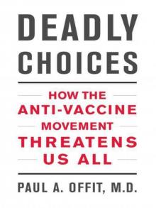 Deadly Choices: How the Anti-Vaccine Movement Threatens Us All