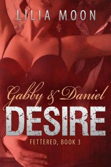 DESIRE - Gabby & Daniel (Fettered Book 3) Read online