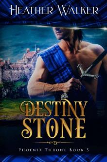 Destiny Stone (Phoenix Throne Book 3): A Scottish Highlander Time Travel Romance Read online