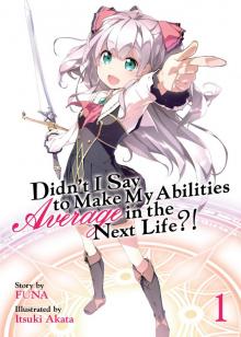 Didn't I Say to Make My Abilities Average in the Next Life?! Volume 1 Read online