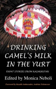 Drinking Camel's Milk in the Yurt – Expat Stories From Kazakhstan