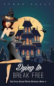 Dying to Break Free: The India Kirby Witch Mystery (Book 3) Read online