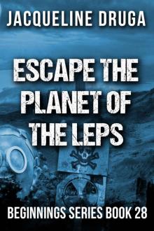 Escape the Planet of the LEPS: Beginnings Series Book 28 Read online