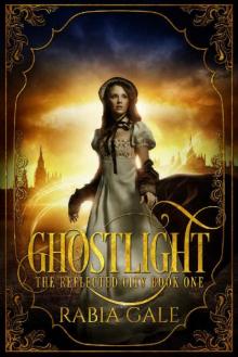 Ghostlight (The Reflected City Book 1) Read online