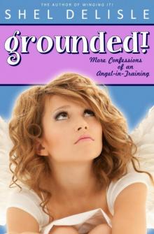 Grounded! More Confessions of an Angel in Training (9781310362958) Read online