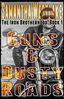 Guns & Dusty Roads: The Iron Brotherhood Series Read online