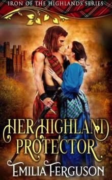 Her Highland Protector (Iron 0f The Highlands Series Book 2) Read online
