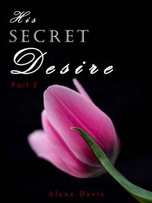 His Secret Desire - Part 2 (An Erotic Romance Serial Novel) Read online