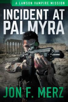 Incident At Palmyra: A Lawson Vampire Mission (The Lawson Vampire Series) Read online