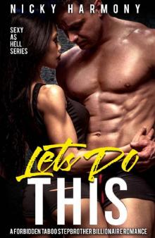 Let's Do This: A Forbidden Taboo Stepbrother Billionaire Romance (Sexy as hell Book 3) Read online
