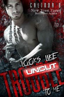 Looks Like Trouble to Me - UNCUT (Bad Boys Need Love, Too Book 1) Read online