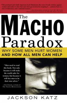 Macho Paradox: Why Some Men Hurt Women and and How All Men Can Help Read online