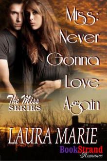 Marie, Laura - Miss: Never Gonna Love Again [The Miss: Series] (BookStrand Publishing Romance) Read online