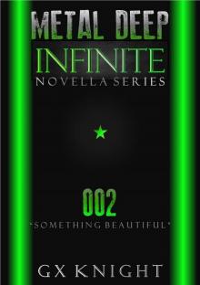 Metal Deep: Infinite - Something Beautiful: Episode 2 Read online