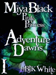 Miya Black, Pirate Princess I: Adventure Dawns Read online