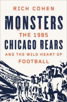 Monsters: The 1985 Chicago Bears and the Wild Heart of Football Read online