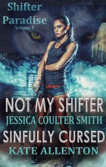 Not My Shifter/ Sinfully Cursed (Shifter Paradise) (Volume 1) Read online