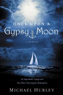 Once Upon a Gypsy Moon: An Improbable Voyage and One Man's Yearning for Redemption Read online
