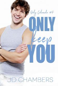 Only Keep You (Only Colorado Book 4) Read online