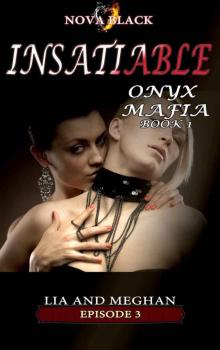 Onyx Mafia: Insatiable - Episode 3: (Lia and Meghan) (Onyx Mafia: Insatiable Book 1) Read online