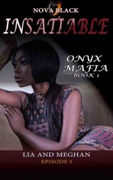 Onyx Mafia: Insatiable - Episode 5: (Lia and Meghan) (Onyx Mafia: Insatiable Book 1) Read online