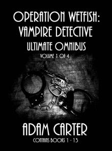 Operation WetFish, Vampire Detective: Ultimate Omnibus Volume 1 of 4 (Operation WetFish, Vampire Detective Ultimate Omnibus) Read online