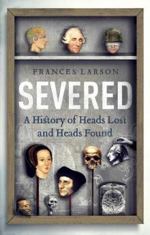 Severed: A History of Heads Lost and Heads Found