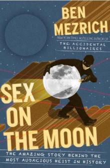 Sex on the Moon: The Amazing Story Behind the Most Audacious Heist in History Read online