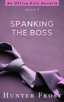 Spanking the Boss (An Office Kink Novella Book 1) Read online