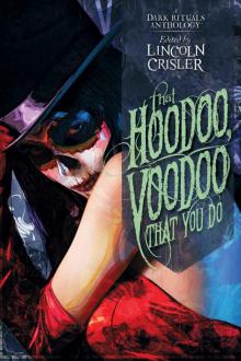 That Hoodoo, Voodoo That You Do: A Dark Rituals Anthology Read online