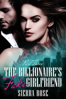 The Billionaire's Fake Girlfriend - Part 3 (Contemporary Romance) (The Billionaire Saga) Read online