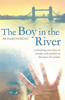 The Boy in the River: A Shocking True Story of Ritual Murder and Sacrifice in the Heart of London