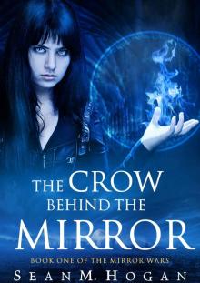The Crow Behind the Mirror_Book One of the Mirror Wars Read online