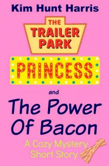 The Power of Bacon (A Trailer Park Princess Cozy Mystery Short Story)