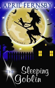 The Sleeping Goblin (A Brimstone Witch Mystery Book 4) Read online