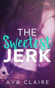 The Sweetest Jerk #1 (The Sweetest Jerk Series) Read online