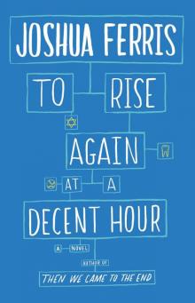 To Rise Again at a Decent Hour: A Novel Read online