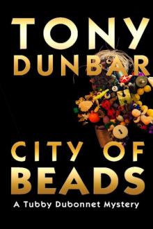 Tony Dunbar - Tubby Dubonnet 02 - City of Beads Read online