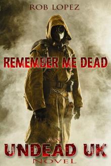 Undead UK (Book 1): Remember Me Dead Read online