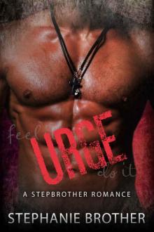 URGE: A Stepbrother Romance (With FREE Bonus Book-Greed: A Stepbrother Romance Read online