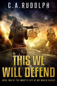 What's Left of My World (Book 2): This We Will Defend Read online