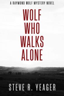 Wolf Who Walks Alone: A Raymond Wolf Mystery Novel Read online