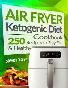 [2017] Air Fryer Ketogenic Diet Cookbook: 250 Recipes to Stay Fit and Healthy Read online